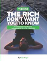 Things The Rich Don't Want You To Know: A guidebook for people who are worth over $1,000,000 1798766841 Book Cover
