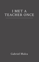 I MET A TEACHER ONCE (I Met ... Series) B0GL9TX9JG Book Cover