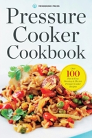 Pressure Cooker Cookbook: Over 100 Fast and Easy Stovetop and Electric Pressure Cooker Recipes 1623153417 Book Cover