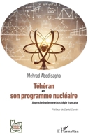 Téhéran et son programme nucléaire: Approche iranienne et stratégie française (L'Iran En Transition) (French Edition) 2336476584 Book Cover