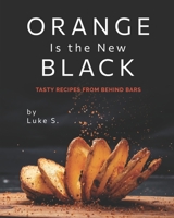 Orange Is the New Black: Tasty Recipes from Behind Bars B095F64RPT Book Cover