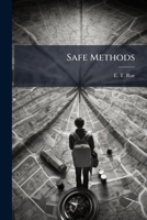 Safe Methods: Or, How To Do Business 1248834356 Book Cover