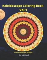 Kaleidoscope Coloring Book Vol 1: 50 Kaleidoscope Coloring Book for all Ages. Relieve your Daily Stress with these collections of 50 Beautiful Kaleidoscope Coloring Calming Patterns. B08WV4ZP88 Book Cover