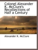 Colonel Alexander K. McClure's Recollections of Half a Century 1117873552 Book Cover