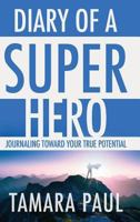 Diary of a Superhero: Journaling Toward Your True Potential 1732683816 Book Cover