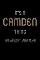 It's A Camden Thing, You Wouldn't Understand: Personalized Notebook Journal With Name Blank Lined Customized Diary Logbook Gifts 1712697080 Book Cover