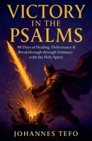 Victory in the Psalms: 90 Days of Healing, Deliverance and Breakthrough through Intimacy with the Holy Spirit B0F563XYHS Book Cover