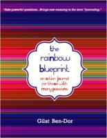 The Rainbow Blueprint: An Action Journal for Those with Many Passions 0983267421 Book Cover