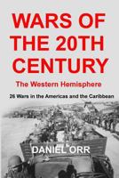 Wars of the 20th Century - The Western Hemisphere: 26 Wars in the Americas and the Caribbean 150251575X Book Cover