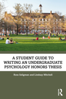 A Student Guide to Writing an Undergraduate Psychology Honors Thesis 0367562529 Book Cover