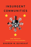 Insurgent Communities: How Protests Create a Filipino Diaspora 022683168X Book Cover