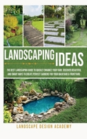 Landscaping Ideas: The Best Landscaping Guide to Quickly Enhance Your Yard. Discover Beautiful and Smartways to Create Perfect Gardens for Your Backyard & Frontyard 1914044096 Book Cover