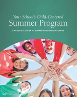 Your School's Child-Centered Summer Program: A Practical Guide for Summer Program Directors 1883627184 Book Cover
