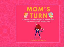 MOM'S TURN: A Journal For The First Year Of Motherhood & Stories To Stay Empowered 1732394008 Book Cover