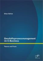 Geschäftsprozessmanagement im E-Business: Theorie und Praxis 3656301573 Book Cover