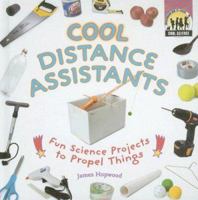 Cool Distance Assistants: Fun Science Projects to Propel Things: Fun Science Projects to Propel Things 1599289067 Book Cover