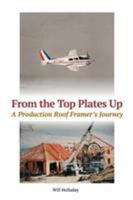 From the Top Plates Up: A production roof framer's journey 0945186096 Book Cover