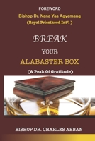 BREAK YOUR ALABASTER BOX: A Peak Of Gratitude B0BCSBHR1B Book Cover