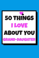 50 Things I love about you grand-daughter: 50 Reasons why I love you book / Fill in notebook / cute gift for your Grand-daughter. 1659805589 Book Cover