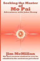 Seeking the Master of Mo Pai: Adventures with John Chang 1466373229 Book Cover