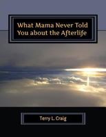 What Mama Never Told You about the Afterlife: Conversations about Faith, Salvation, & Universalism 0990961656 Book Cover