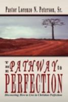 The Pathway To Perfection: Discovering How To Live In Christian Perfection 1601410972 Book Cover