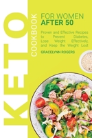 Keto Cookbook for Women After 50: Proven and Effective Recipes to Prevent Diabetes, Lose Weight Effectively, and Keep the Weight Lost 1802993827 Book Cover