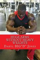Huge Arms Without Heavy Weights 1530950570 Book Cover