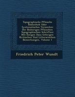 Topographische Pf Lzische Bibliothek Oder Systematisches Verzeichni Der Bisherigen Pf Lzischen Topographischen Schriften: Mit Einigen Dazu Geh Rigen Kritischen Und Litterarischen Bemerkungen, Volume 1 1249506794 Book Cover