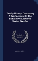 Family History, Containing A Brief Account Of The Families Of Anderson, Davies, Wersler 1340490803 Book Cover