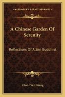 A Chinese Garden of Serenity: Reflections of a Zen Buddhist 1417992239 Book Cover