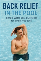 Back Relief in the Pool: Simple Pool Exercises for a Stronger, Pain-Free Back B0FMQ9TVR5 Book Cover