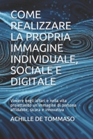 Come Realizzare La Propria Immagine Individuale, Sociale E Digitale: Vincere negli affari e nella vita proiettando un'immagine di persona affidabile, sicura e innovativa B08RC1NZNT Book Cover