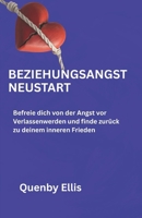 BEZIEHUNGSANGST NEUSTART: Befreie dich von der Angst vor Verlassenwerden und finde zurück zu deinem inneren Frieden (German Edition) B0H1VMZ9DW Book Cover