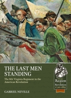 The Last Men Standing: The 8th Virginia Regiment in the American Revolution (From Reason to Revolution) 1804516724 Book Cover