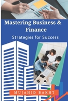 Mastering Business & Finance Strategies for Success B0C5GJHNWC Book Cover