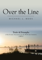 Over The Line: Trials & Triumphs of the bi-state Association for the Wolf Lake Initiative (AWLI) 1644389746 Book Cover