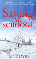 Saving Mr. Scrooge: How One Ghost Got Three Christmas Spirits to Change a Life B08KH3T4L4 Book Cover