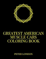 Greatest American Muscle Cars Coloring Book B09DFPMTK2 Book Cover