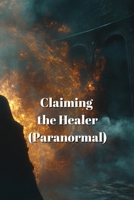 Claiming the Healer (Paranormal) B0DRPSNSR1 Book Cover