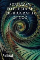 Stairway to Freedom: The Biography of God 0996663436 Book Cover