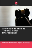 A eficácia da ação do Tribunal Penal Internacional (Portuguese Edition) 6630310543 Book Cover