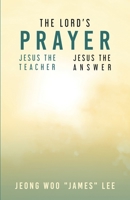 The Lord's Prayer: Jesus the Teacher Jesus the Answer 1593309635 Book Cover