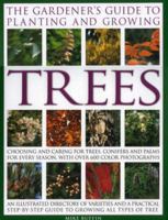 The Gardener's Guide to Planting and Growing Trees: Choosing, planting and caring for trees, conifers and palms for every season and situation with over 800 colour photographs 0754816117 Book Cover
