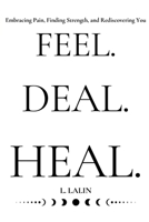 Feel.Heal.Deal.: Embracing Pain, Finding Strength, and Rediscovering You B0DRYLV4B2 Book Cover