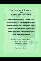 The Ins and Outs of 'Jack' Entreprenuership "The Perspectives of Jacks (aka Generalists) as Entreprenuers and as Employers are Changing; Jack's ... Age Business Ventures- The Jacks of Tomorrow) B08KQW6JW7 Book Cover