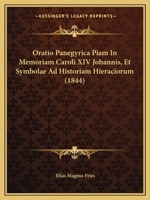 Oratio Panegyrica Piam In Memoriam Caroli XIV Johannis, Et Symbolae Ad Historiam Hieraciorum (1844) 1167603362 Book Cover