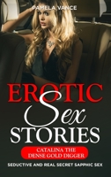 Explicit Erotic Sex Stories: Catalina the Dense Gold Digger .Seductive and Real Secret Sapphic Sex 1802355030 Book Cover