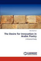 The Desire for Innovation in Arabic Poetry A Historical Study 384653367X Book Cover