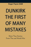 Dunkirk The First of Many Mistakes: True Stories from the Second World War 9389620457 Book Cover